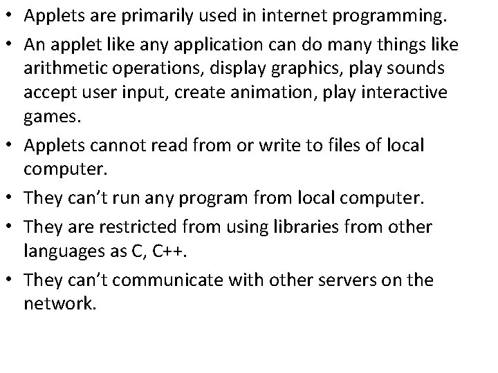  • Applets are primarily used in internet programming. • An applet like any