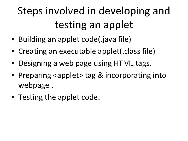 Steps involved in developing and testing an applet Building an applet code(. java file)