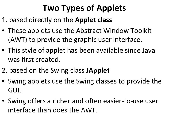 Two Types of Applets 1. based directly on the Applet class • These applets