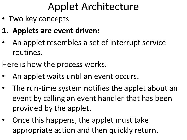 Applet Architecture • Two key concepts 1. Applets are event driven: • An applet