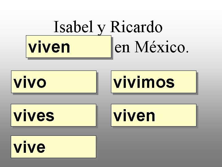 Isabel y Ricardo _____ en México. viven vivo vivimos viven vive 