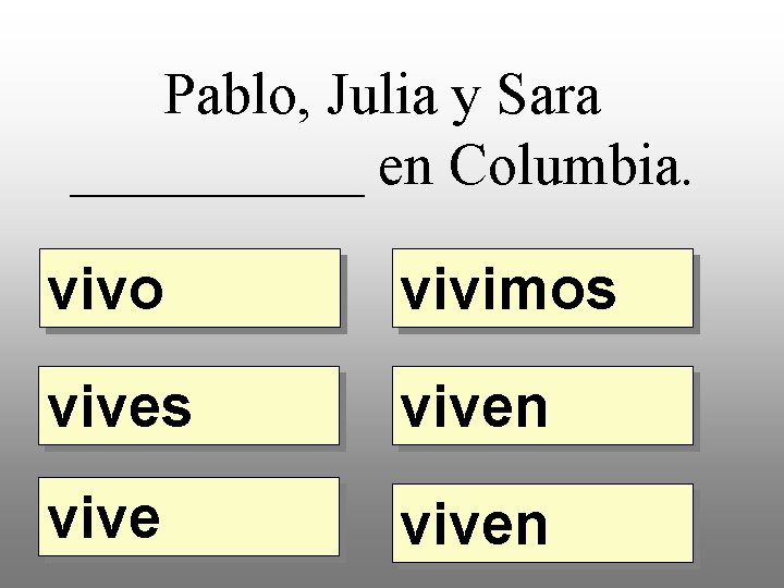 Pablo, Julia y Sara _____ en Columbia. vivo vivimos viven 