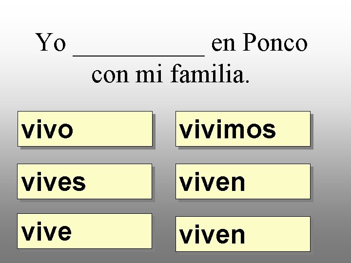 Yo _____ en Ponco con mi familia. vivo vivimos viven 