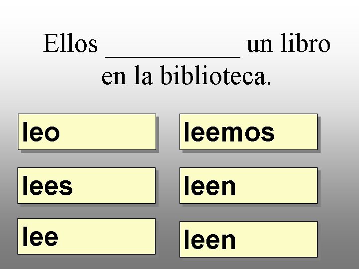 Ellos _____ un libro en la biblioteca. leo leemos leen 