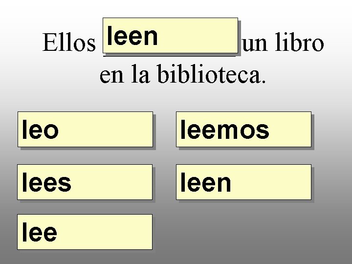 leen Ellos _____ un libro en la biblioteca. leo leemos leen lee 