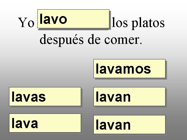 lavo Yo _____ los platos después de comer. lavamos lavan 