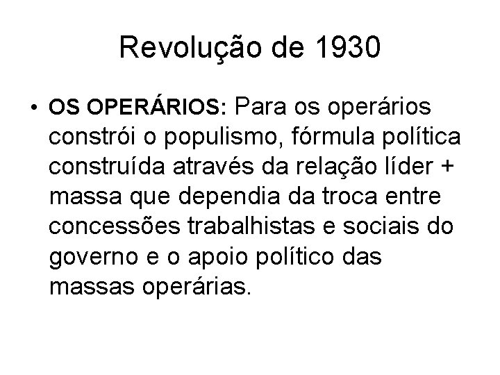 Revolução de 1930 • OS OPERÁRIOS: Para os operários constrói o populismo, fórmula política