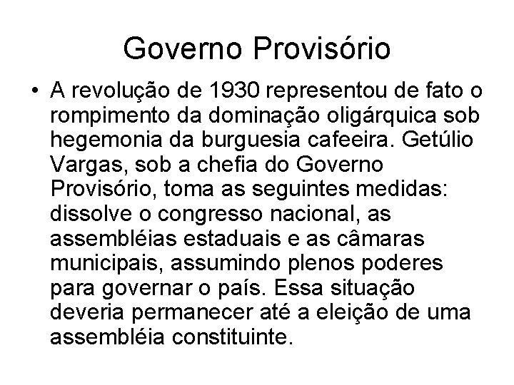 Governo Provisório • A revolução de 1930 representou de fato o rompimento da dominação