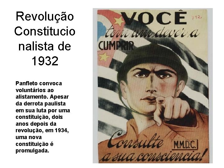 Revolução Constitucio nalista de 1932 Panfleto convoca voluntários ao alistamento. Apesar da derrota paulista