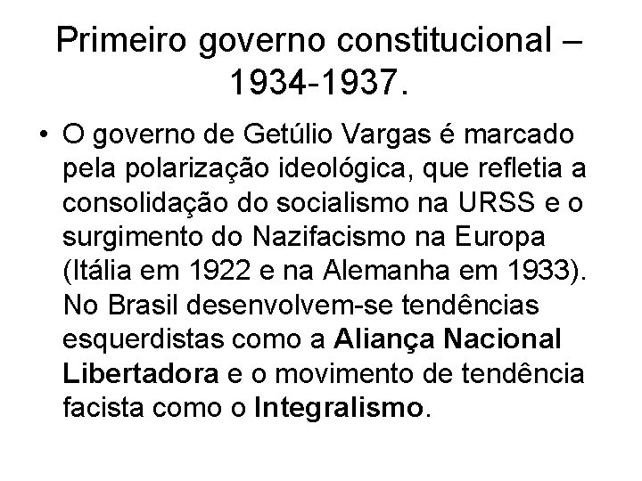 Primeiro governo constitucional – 1934 -1937. • O governo de Getúlio Vargas é marcado