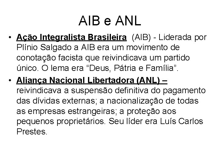 AIB e ANL • Ação Integralista Brasileira (AIB) - Liderada por Plínio Salgado a