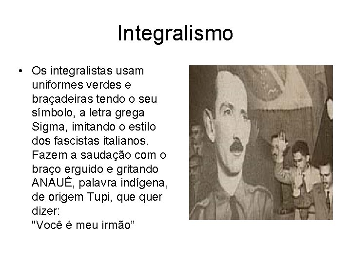 Integralismo • Os integralistas usam uniformes verdes e braçadeiras tendo o seu símbolo, a