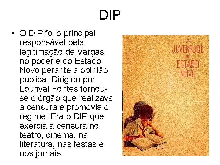 DIP • O DIP foi o principal responsável pela legitimação de Vargas no poder