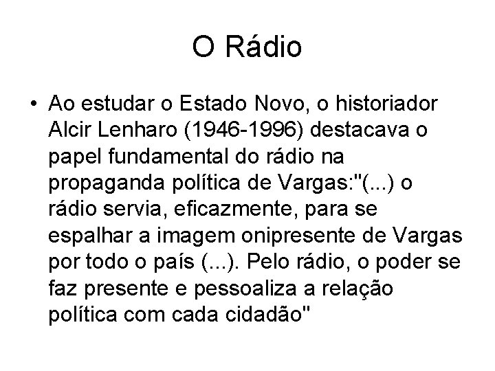 O Rádio • Ao estudar o Estado Novo, o historiador Alcir Lenharo (1946 -1996)
