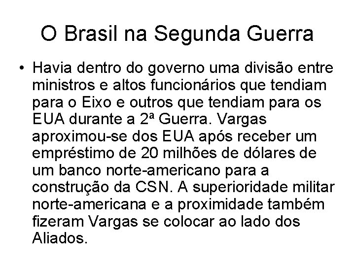 O Brasil na Segunda Guerra • Havia dentro do governo uma divisão entre ministros