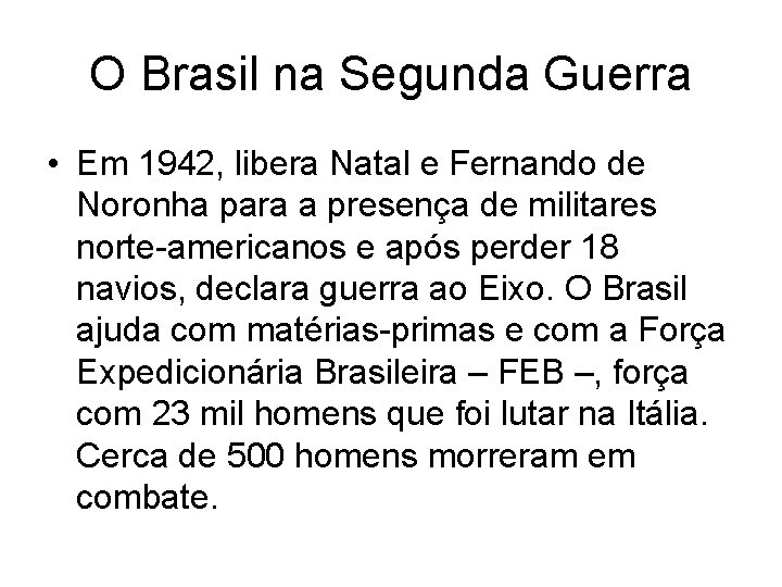 O Brasil na Segunda Guerra • Em 1942, libera Natal e Fernando de Noronha