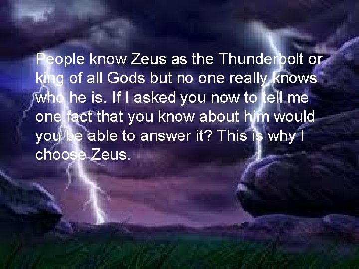 People know Zeus as the Thunderbolt or king of all Gods but no one