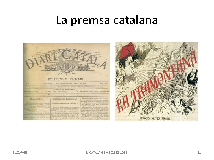 La premsa catalana BUXAWEB EL CATALANISME (1833 -1931) 11 
