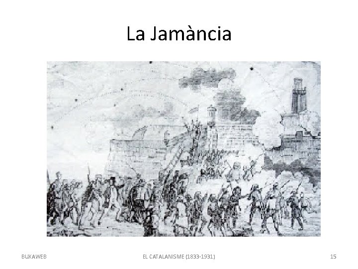 La Jamància BUXAWEB EL CATALANISME (1833 -1931) 15 