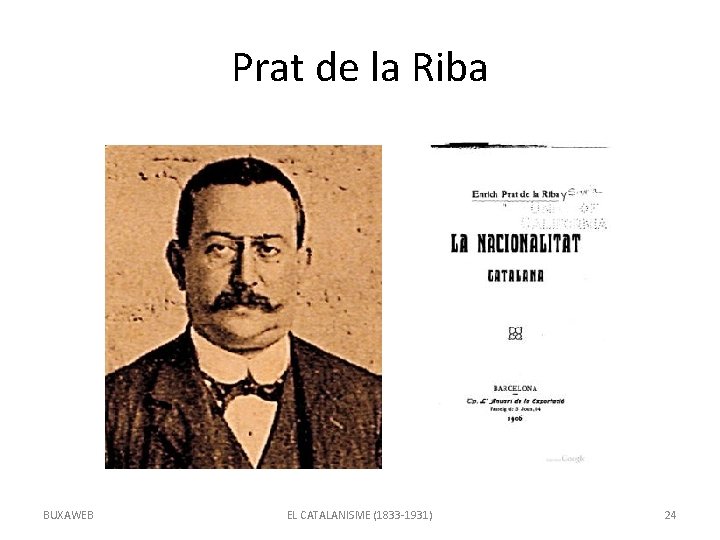 Prat de la Riba BUXAWEB EL CATALANISME (1833 -1931) 24 