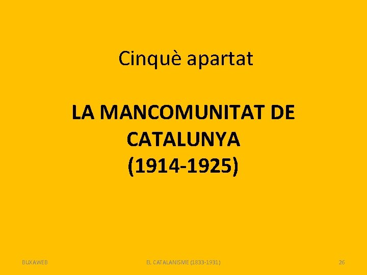 Cinquè apartat LA MANCOMUNITAT DE CATALUNYA (1914 -1925) BUXAWEB EL CATALANISME (1833 -1931) 26