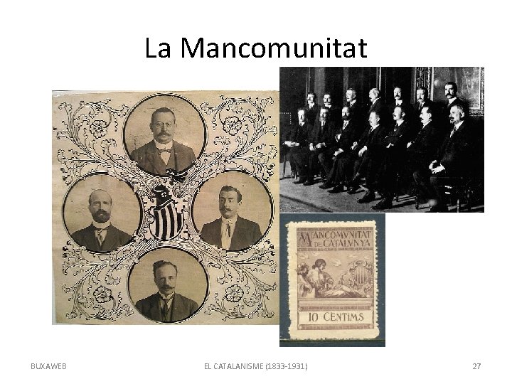 La Mancomunitat BUXAWEB EL CATALANISME (1833 -1931) 27 