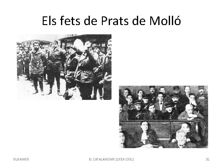 Els fets de Prats de Molló BUXAWEB EL CATALANISME (1833 -1931) 31 