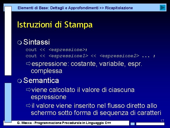 Elementi di Base: Dettagli e Approfondimenti >> Ricapitolazione Istruzioni di Stampa m Sintassi cout