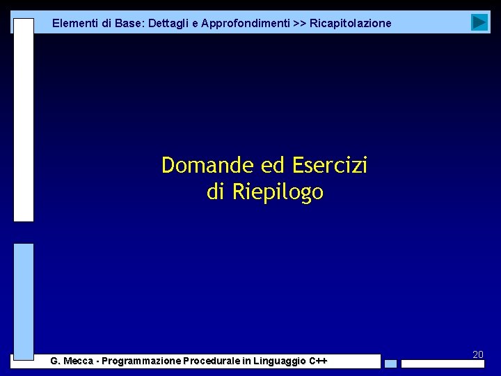 Elementi di Base: Dettagli e Approfondimenti >> Ricapitolazione Domande ed Esercizi di Riepilogo G.