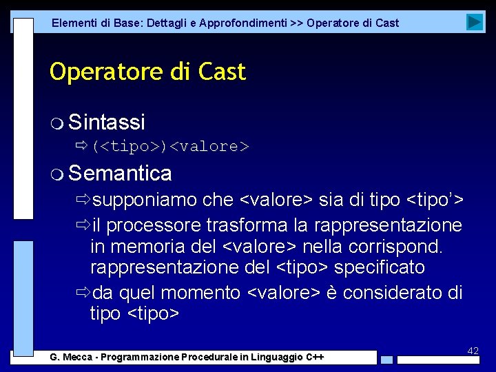 Elementi di Base: Dettagli e Approfondimenti >> Operatore di Cast m Sintassi ð(<tipo>)<valore> m