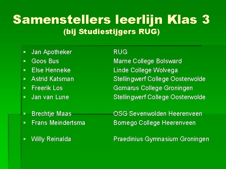 Samenstellers leerlijn Klas 3 (bij Studiestijgers RUG) § § § Jan Apotheker Goos Bus