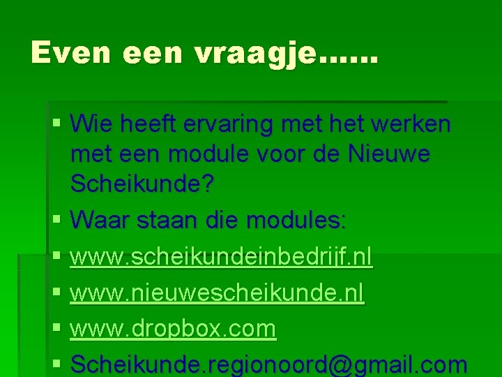 Even een vraagje…… § Wie heeft ervaring met het werken met een module voor