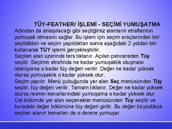 TÜY-FEATHER/ İŞLEMİ - SEÇİMİ YUMUŞATMA Adından da anlaşılacağı gibi seçtiğimiz alanların etraflarının yumuşak olmasını