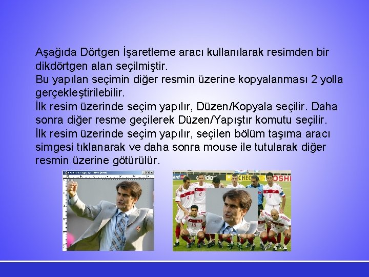 Aşağıda Dörtgen İşaretleme aracı kullanılarak resimden bir dikdörtgen alan seçilmiştir. Bu yapılan seçimin diğer