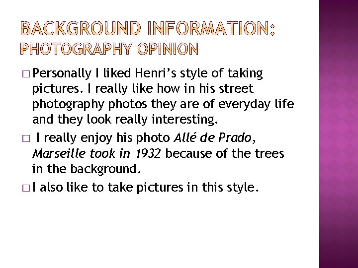 � Personally I liked Henri’s style of taking pictures. I really like how in
