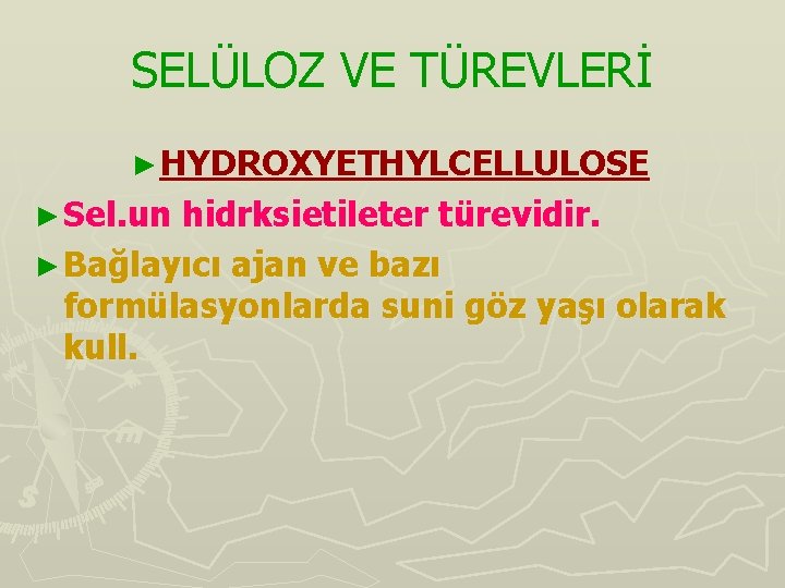 SELÜLOZ VE TÜREVLERİ ► HYDROXYETHYLCELLULOSE ► Sel. un hidrksietileter türevidir. ► Bağlayıcı ajan ve