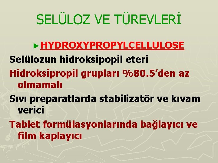 SELÜLOZ VE TÜREVLERİ ► HYDROXYPROPYLCELLULOSE Selülozun hidroksipopil eteri Hidroksipropil grupları %80. 5’den az olmamalı