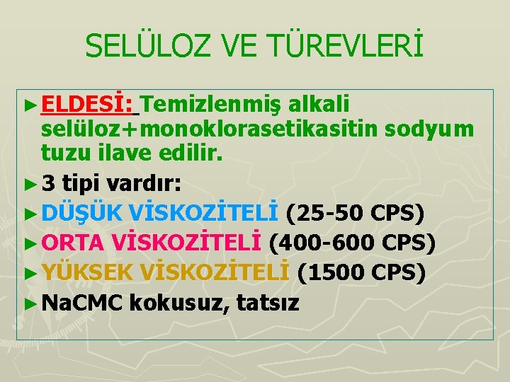 SELÜLOZ VE TÜREVLERİ ► ELDESİ: Temizlenmiş alkali selüloz+monoklorasetikasitin sodyum tuzu ilave edilir. ► 3