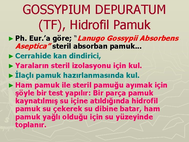 GOSSYPIUM DEPURATUM (TF), Hidrofil Pamuk Eur. ’a göre; “Lanugo Gossypii Absorbens Aseptica” steril absorban