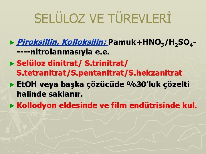 SELÜLOZ VE TÜREVLERİ ► Piroksillin, Kolloksilin: Pamuk+HNO 3/H 2 SO 4 - ----nitrolanmasıyla e.