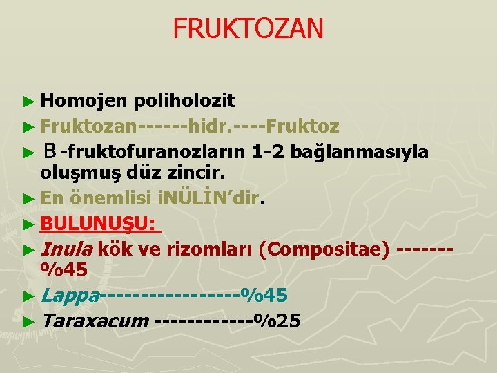 FRUKTOZAN ► Homojen poliholozit ► Fruktozan------hidr. ----Fruktoz ► Β-fruktofuranozların 1 -2 bağlanmasıyla oluşmuş düz