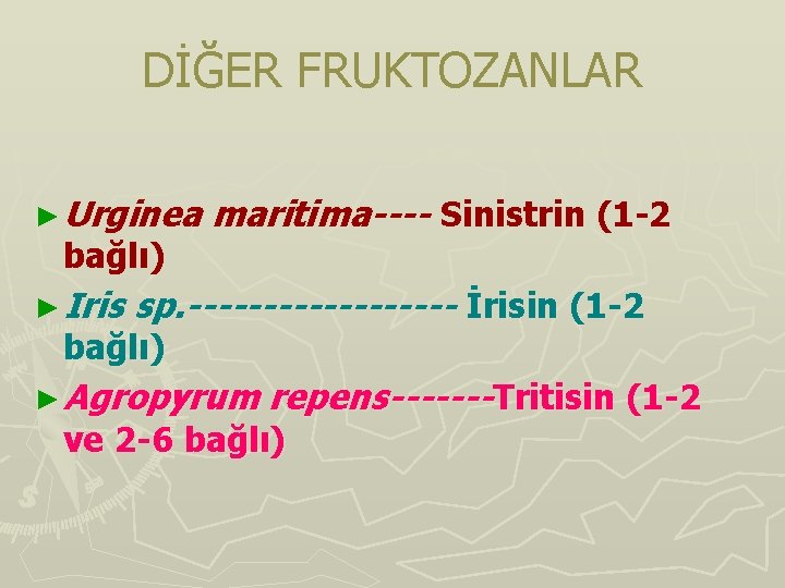 DİĞER FRUKTOZANLAR ► Urginea bağlı) ► Iris maritima---- Sinistrin (1 -2 sp. --------- İrisin