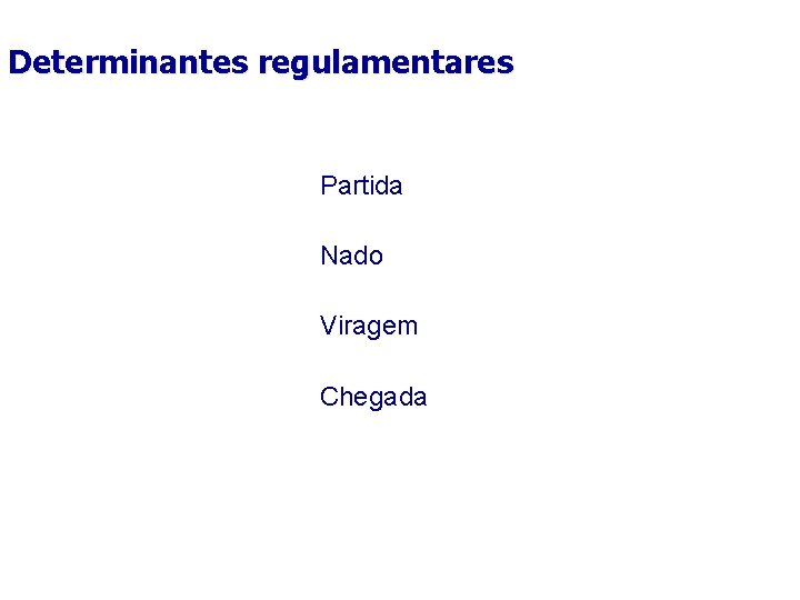 Determinantes regulamentares Partida Nado Viragem Chegada Determinantes regulamentares Partida Nado Viragem Chegada