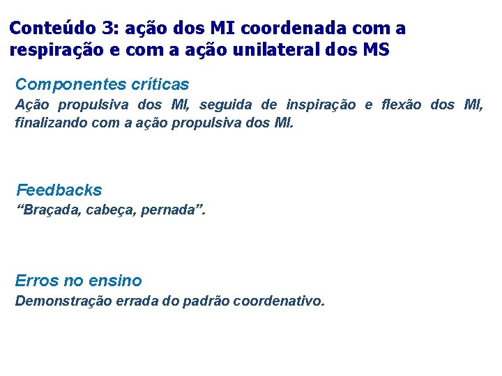 Conteúdo 3: ação dos MI coordenada com a respiração e com a ação unilateral Conteúdo 3: ação dos MI coordenada com a respiração e com a ação unilateral