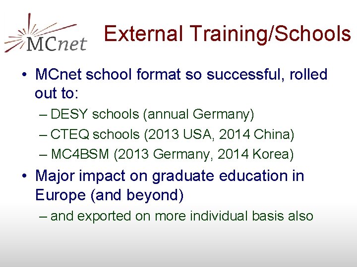 External Training/Schools • MCnet school format so successful, rolled out to: – DESY schools