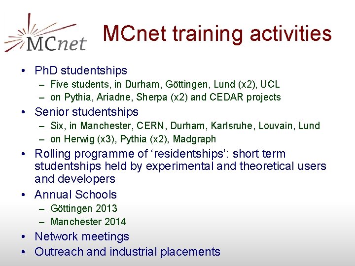 MCnet training activities • Ph. D studentships – Five students, in Durham, Göttingen, Lund