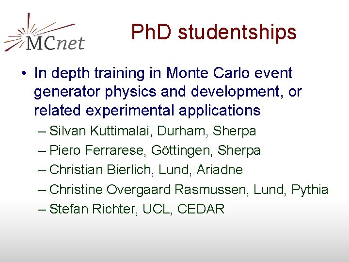 Ph. D studentships • In depth training in Monte Carlo event generator physics and