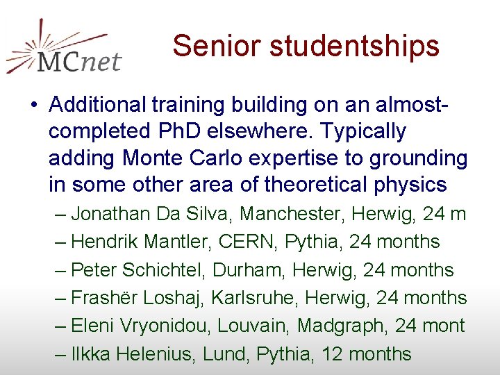 Senior studentships • Additional training building on an almostcompleted Ph. D elsewhere. Typically adding