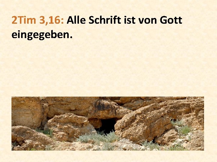 2 Tim 3, 16: Alle Schrift ist von Gott eingegeben. 