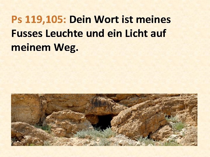 Ps 119, 105: Dein Wort ist meines Fusses Leuchte und ein Licht auf meinem